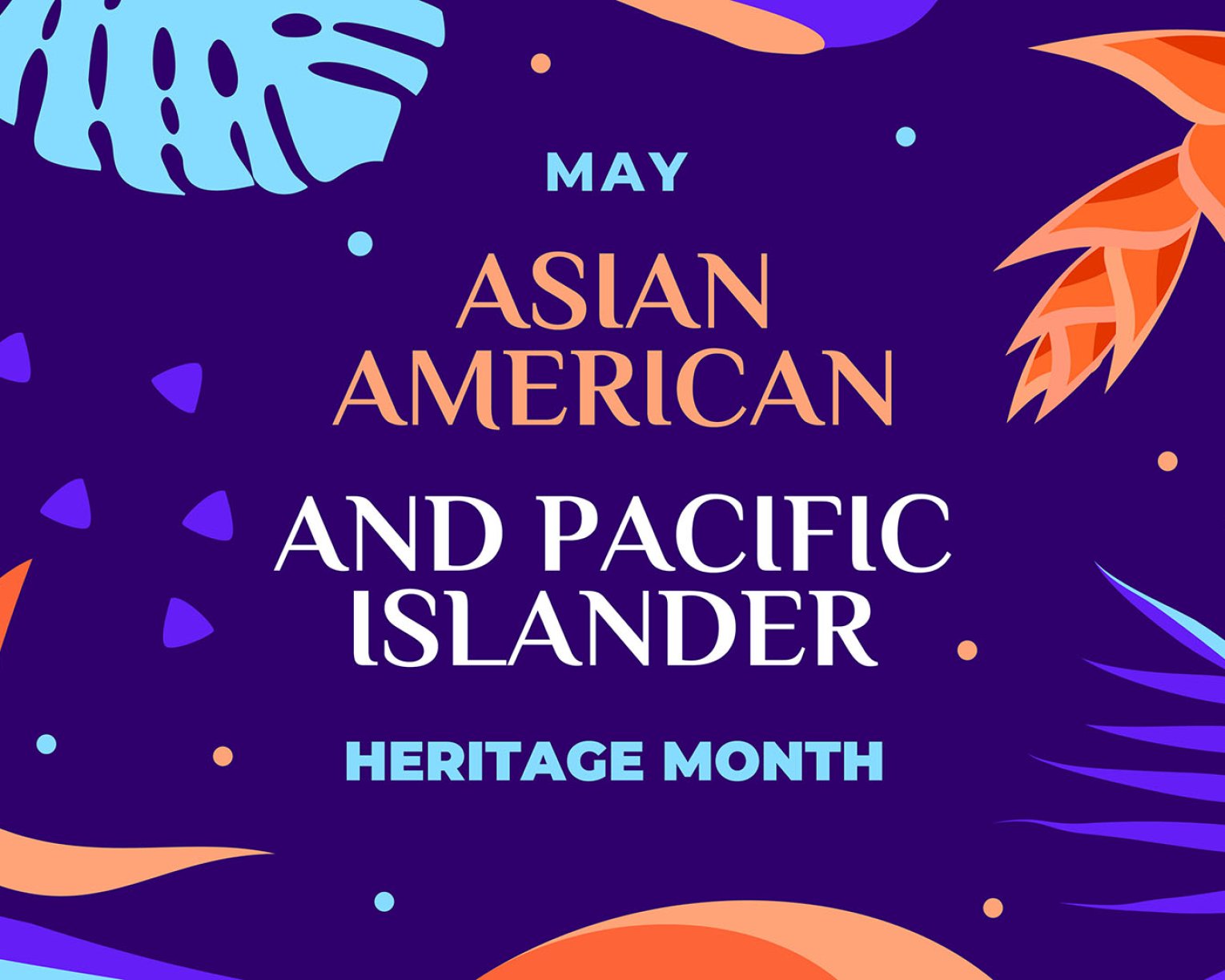 Graphic of tropical plants and the words "Asian American and Pacific Islander Heritage Month"