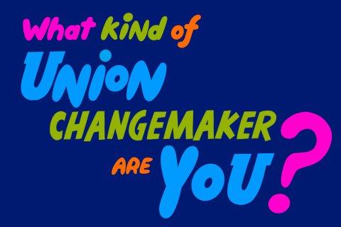 colored text on dark blue background that reads "what kind of union changemaker are you?"