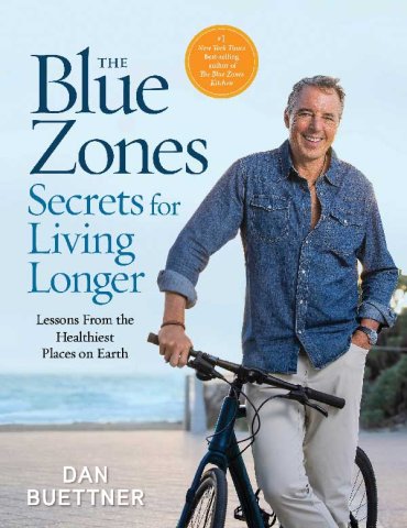 The Blue Zones. Secrets for Living Longer. Lessons from the Healthiest Places on Earth Book by Dan Buettner.